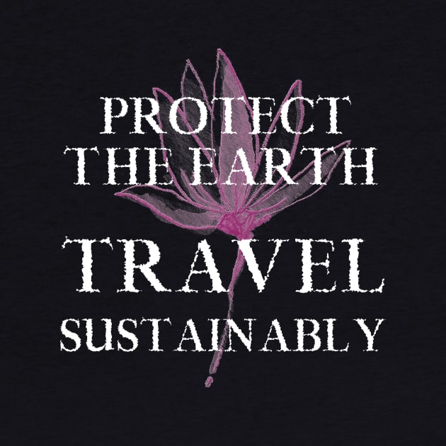 Earth. Travel Sustainably. Traveler Traveling Tourist Tourism by Moxi On The Beam
